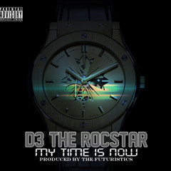 D3 The RocStar "My Time Is Now" Prod. By The Futuristics