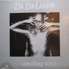 Zsa Zsa La Boum - Something Scary