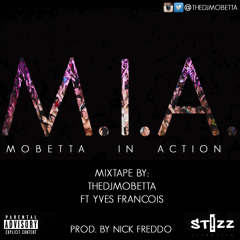 M.I.A MIXTAPE (MOBETTA | IN |ACTION)  By. THESEVIBEZMO Ft. Yves Francois( THESEVIBEZ.COM)