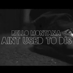 Rello Montana - Aint Used To Dis (Produced By $B)
