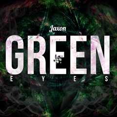 GREEN EYES - BRAVE JAXON