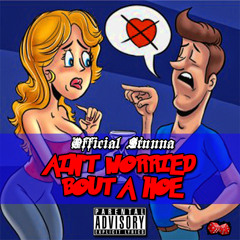 Aint Worried Bout A Hoe - Official Stunna |Prod. By @1OfficialStunna