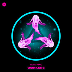 Papa King - Wankers (Original Mix) FREE DOWNLOAD - 2014