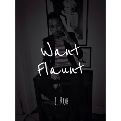 J. Rob - Want Flaunt