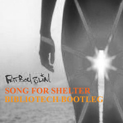 Fatboy Slim - Song For Shelter (Bibliotech Bootleg) **[Preview]**