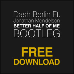 Dash Berlin Ft Jonathan Mendelson - Better Half Of Me (DIM3NSION Bootleg Remix) (FREE DOWNLOAD)