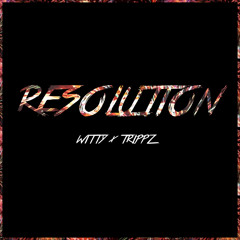 Witty x Trippz Michaud - Resolution (Prod. Dan Haynes)