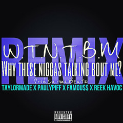 *NEW* WTNTBM REMIX -TaylorMade X PaulyPiff X Famous X ReekHavoc *FREE DOWNLOAD*