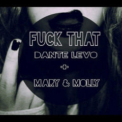 Fuck That -Mary & Molly + Dante Levo(Original Mix)