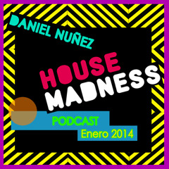 Dj Daniel Nunez Pres 'House Madness' (PodCast Enero 2014)
