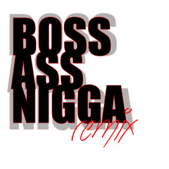 Boss Ass Nigga (Boss Ass Bitch remix)