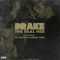 Drake - The Real Her (Feat. Lil Wayne & Andre 3000)(SAAC re-edit)