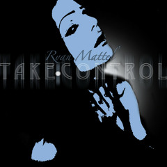 Ryan Mattel - "Take Control"