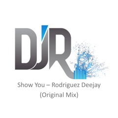 Show You  Rodriguez Deejay (original mix)2014