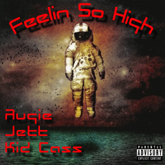 Augie - Feeling So High Ft. Jett & Kid Kass
