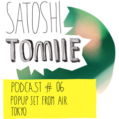 Satoshi Tomiie Podcast #06 Jan'14 - POPUP SET FROM AIR, TOKYO