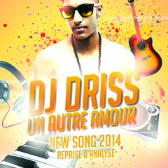 Dj DriSs Reprise Analyse  Un Autre Amour  2014 Brand New