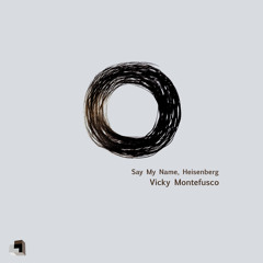 Vicky Montefusco - Say My Name, Heisenberg (Intermittent Room 217 Dub)