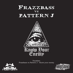 Frazzbass vs Pattern J - Know Your Enemy [FREE DOWNLOAD]