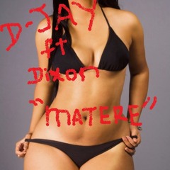 D-Jay -Matere ft Dixon