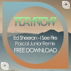 Ed Sheeran - I See Fire (Pascal Junior Remix) PlayNow / FREE DOWNLOAD