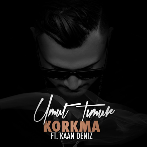 Umut Timur feat. Kaan Deniz - Korkma