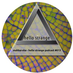 mahharoba - hello strange podcast #013