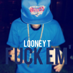 F*ck Em - Looney T Prod. By Big Low