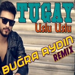 Tugay - Uslu Uslu (Buğra Aydın Remix)