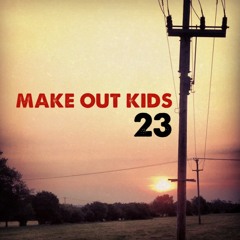 23 - Make Out Kids