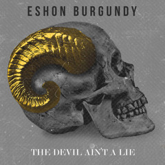 Eshon Burgundy - The Devil Ain't A Lie