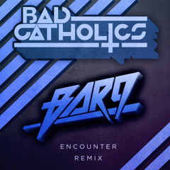 Bar9 - Encounter (Bad Catholics Remix)