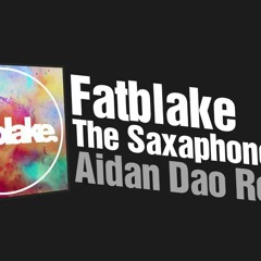 FatBlake - The Saxaphone Song (Aidan Dao Re - Edit)