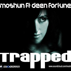 MOSHUN FT DEEN FORTUNE - TRAPPED - FREE DOWNLOAD
