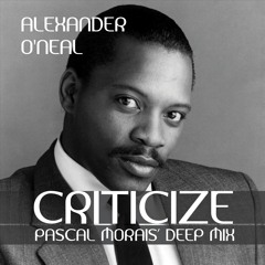 Alexander O'neal - Criticize (Pascal Morais' Deep Mix)
