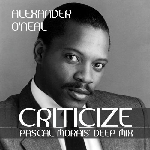 Alexander O'neal - Criticize (Pascal Morais' Deep Mix)