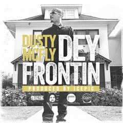 Dusty McFly "Dey Frontin" Produced By IcePic