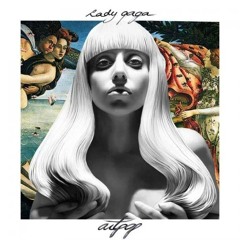 Lady Gaga - ARTPOP (U - GO - BOY Radio Edit)