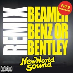 Beamer, Benz, Bentley (New World Sound Remix) [FREE DOWNLOAD]