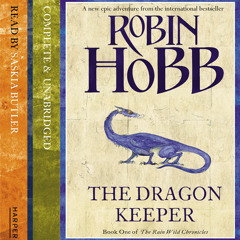 The Rainwild Chronicles book 1: Dragon Keeper, by Robin Hobb, read by Saskia Butler