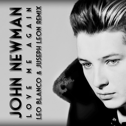 John Newman - Love Me Again (Leo Blanco & Juseph Leon Remix)