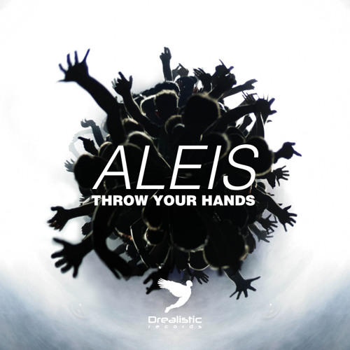 Stream Aleis Throw Your Hands (Original Mix) by Drealistic Records