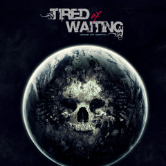 TIRED OF WAITING | 36