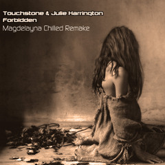 Touchstone & Julie Harrington - Forbidden (Magdelayna Chilled Remake)