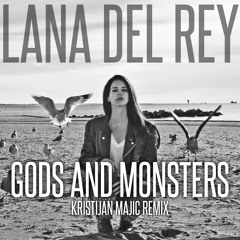 Lana Del Rey - Gods And Monsters (Kristijan Majic Remix)