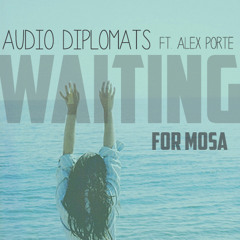 Audio Diplomats Ft. Alex Porte - Waiting For Mosa (Original Mix)