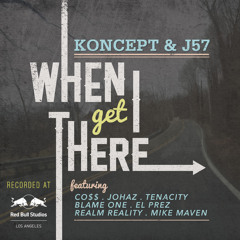 Koncept & J57 - When I Get There f Co$$, Tenacity, Johaz, Blame One,El Prez,Realm Reality,Mike Maven