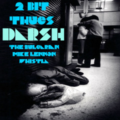 2 Bit Thugs - Darsh (Whistla Remix) ** FREE DOWNLOAD **