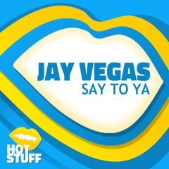 Jay Vegas - Say To Ya