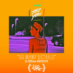Toro Y Moi - So Many Details (A ZUKSone QUICKFLIP)